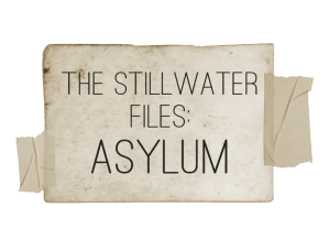 The Stillwater Files: Asylum