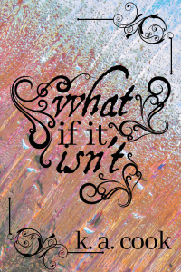Cover for "What If It Isn't" by K. A. Cook. Cover shows a colourful pastel fractal/dripping-glass style background, predominantly peach-orange and light blue. The title text, in black serif and antique handdrawn-style type, is framed by three black curlicues. A fourth curlicue borders the author credit at the bottom of the cover and a fifth forms a frame at the top.
