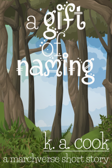 Cover of A Gift of Naming by K. A. Cook. Cover shows cartoon-style tall-trunked trees growing on a green mountain slope with a high green canopy before a blue and grey clouded sky. Brushes and small green shrubs grow at the base of the trees in the foreground. Text is written in a white, handdrawn, fantasy-style type.